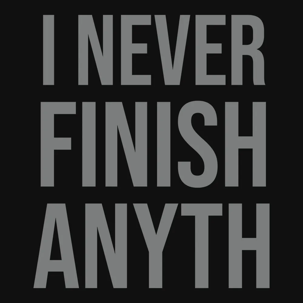 I Never Finish Anything T-Shirt